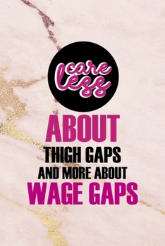 Careless About Thigh Gaps And More About Wage Gaps: All Purpose 6x9 Blank Lined Notebook Journal Way Better Than A Card Trendy Unique Gift Pink Golden Marble Texture Girl Power