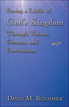Paperback Seeing A Little Of God's Kingdom Through Visions, Dreams And Revelations Book