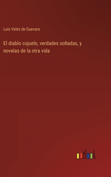 Hardcover El diablo cojuelo, verdades soñadas, y novelas de la otra vida [Spanish] Book
