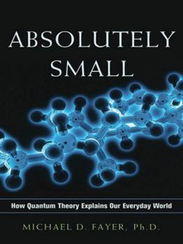 Hardcover Absolutely Small: How Quantum Theory Explains Our Everyday World Book