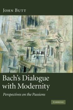 Hardcover Bach's Dialogue with Modernity: Perspectives on the Passions Book