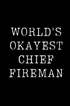 Paperback World's Okayest Chief Fireman: Blank Lined Journal For Taking Notes, Journaling, Funny Gift, Gag Gift For Coworker or Family Member Book