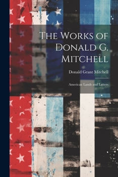 Paperback The Works of Donald G. Mitchell: American Lands and Letters Book