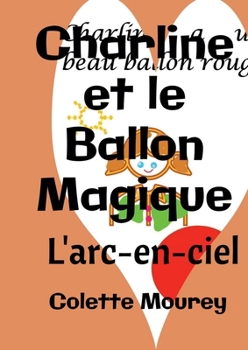 Paperback Charline et le Ballon Magique: L'arc-en-ciel [French] Book
