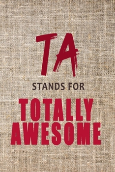 T.A. Teacher assistant journal: Lined Teacher Diary Notebook, Journal or Planner and Teacher Assistant Gift,Thank You Gift for Teachers or Gift Idea for Retirement