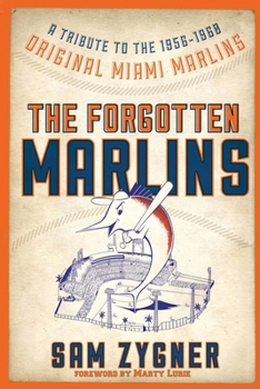 Paperback The Forgotten Marlins: A Tribute to the 1956-1960 Original Miami Marlins Book