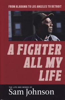Paperback A Fighter All My Life: The Life and Words of Sam Johnson: From Alabama to Los Angeles to Detroit Book