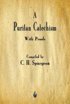 A Puritan Catechism - Book #65 of the Complete Works of Charles Haddon Spurgeon