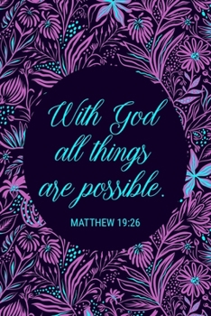 Paperback With God All Things Are Possible - Matthew 19: 26b: Women's Scripture Verse Journal with Modern, Purple Floral Design - Start Each Day With a Verse Fr Book