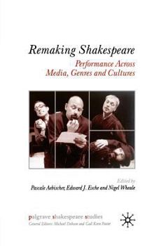 Remaking Shakespeare: Performance Across Media, Genres and Cultures (Palgrave Shakespeare Studies)