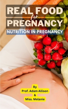 Real Food for Pregnancy Book - Nutrition in Pregnancy: Nutritional Needs In Pregnancy