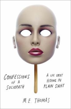 Hardcover Confessions of a Sociopath: A Life Spent Hiding in Plain Sight Book