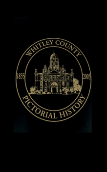 Paperback Whitley County, Indiana: Pictorial History, 1835-2005 Book