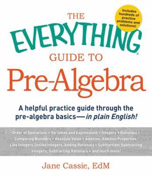 Paperback The Everything Guide to Pre-Algebra: A Helpful Practice Guide Through the Pre-Algebra Basics - in Plain English! Book