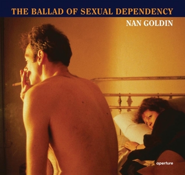 Hardcover Nan Goldin: The Ballad of Sexual Dependency Book