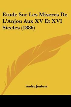 Paperback Etude Sur Les Miseres De L'Anjou Aux XV Et XVI Siecles (1886) [French] Book