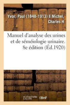 Paperback Manuel d'analyse des urines et de séméiologie urinaire. 8e édition: Association des sages-femmes de France, assemblée générale [French] Book