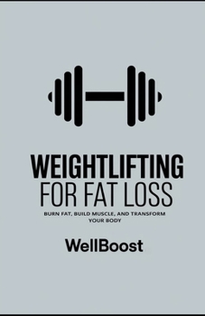 Paperback Weightlifting for Fat Loss: Burn Fat, Build Muscle, and Transform Your Body Book