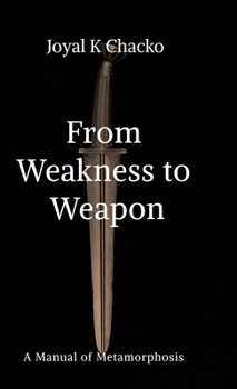 Hardcover From Weakness to Weapon: A Manual of Metamorphosis Book