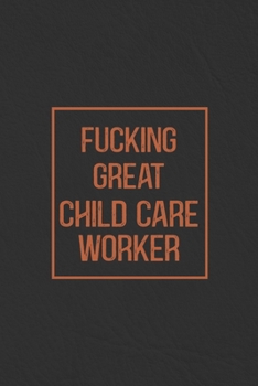 Paperback Fucking Great Child Care Worker: Notebook Diary Composition Leather Texture Cover Blank Lined Journal Great Child Care Worker Gifts Thank You Gifts Fo Book