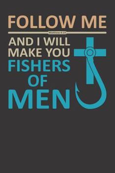 Follow Me And I Will Make You Fishers of Men Matthew 4:19: Journal/ Notebook