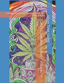 Paperback Cara's Cannabis Colors - Volume One: A Marijuana-Themed Coloring Book For Trippy Adults Book
