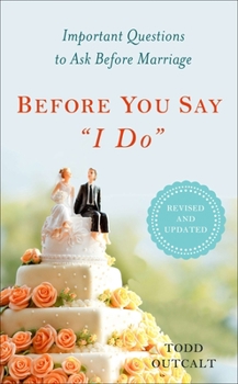 Paperback Before You Say "I Do": Important Questions to Ask Before Marriage, Revised and Updated Book