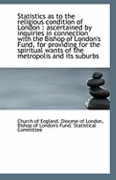 Paperback Statistics as to the Religious Condition of London: Ascertained by Inquiries in Connection with the Book