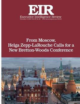 Paperback From Moscow, Helga Zepp-LaRouche Calls for a New Bretton-Woods Conference: Executive Intelligence Review; Volume 45, Issue 44 Book