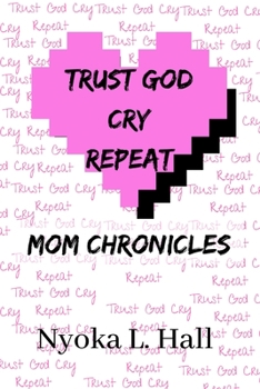 Paperback Trust God Cry Repeat: Mom Chronicles Book