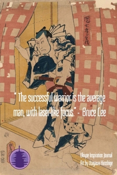 “The successful warrior is the average man, with laser-like focus.” - Bruce Lee: Ukiyoe Inspirational Journal : Timeless Ukiyoe Journal/Notebook/Planner/Diary/Logbook/Writing book