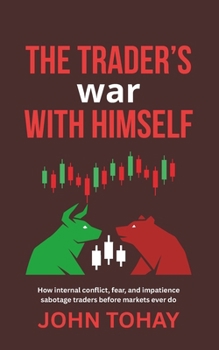 The Trader’s War With Himself: How internal conflict, fear, and impatience sabotage traders before markets ever do