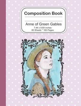 Paperback Composition Notebook: Anne of Green Gables 7.44 x 9.69 - 160 Lined Pages / 80 Sheets: Notebook Journal for Girls Book