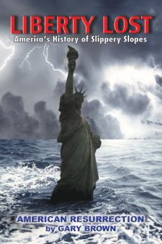 Paperback Liberty Lost: America's History of Slippery Slopes (American Resurrection) (Volume 1) Book