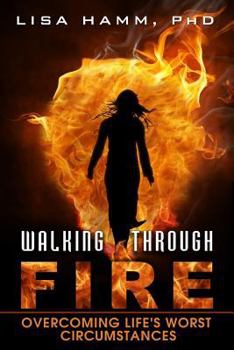 Paperback Walking Through Fire: Overcoming Life's Worst Circumstances Book