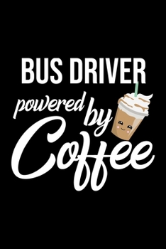Bus Driver Powered by Coffee: Christmas Gift for Bus Driver | Funny Bus Driver Journal | Best 2019 Christmas Present Lined Journal | 6x9inch 120 pages