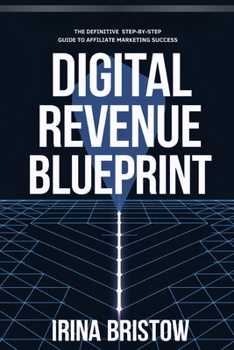 Paperback Digital Revenue Blueprint: The Definitive Step-by-Step Guide to Affiliate Marketing Success Book