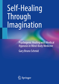 Hardcover Self-Healing Through Imagination: Psychogenic Healing with Medical Hypnosis in Mind-Body Medicine Book