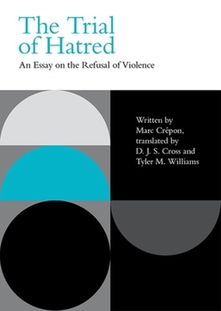 Hardcover The Trial of Hatred: An Essay on the Refusal of Violence Book