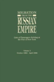 Paperback Migration from the Russian Empire: Lists of Passengers Arriving at the Port of New York. Volume II: October 1882-April 1886 Book