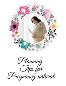Paperback Planning Tips for Pregnancy natural: In the event that you have concluded that you need to have a child Book