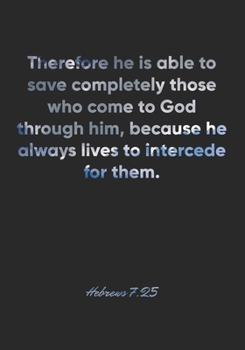 Hebrews 7:25 Notebook: Therefore he is able to save completely those who come to God through him, because he always lives to intercede for them.: ... Christian Journal/Diary Gift, Doodle Present