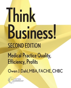 Paperback Think Business! Medical Practice Quality, Efficiency, Profits, 2nd Edition Book