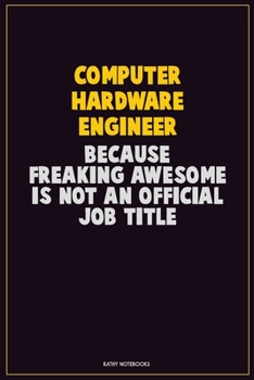 Paperback Computer Hardware Engineer, Because Freaking Awesome Is Not An Official Job Title: Career Motivational Quotes 6x9 120 Pages Blank Lined Notebook Journ Book