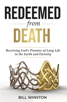 Paperback Redeemed from Death: Receiving God's Promise of Long Life in the Earth and Eternity Book