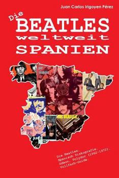 Paperback Die Beatles weltweit: Spanien: Spanisch Diskografie. Odeon, Polydor (1962-1972). Vollfarb-Guide. [German] Book