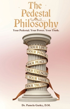 The Pedestal Philosophy: Your Pedestal. Your Power. Your Truth