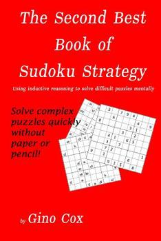 Paperback The Second Best Book of Sudoku Strategy: Using inductive reasoning to solve complex puzzles mentally Book