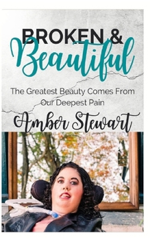 Paperback Broken and Beautiful: The greatest beauty comes from our deepest pain Book