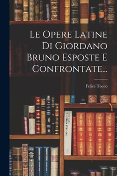 Paperback Le Opere Latine Di Giordano Bruno Esposte E Confrontate... [Italian] Book